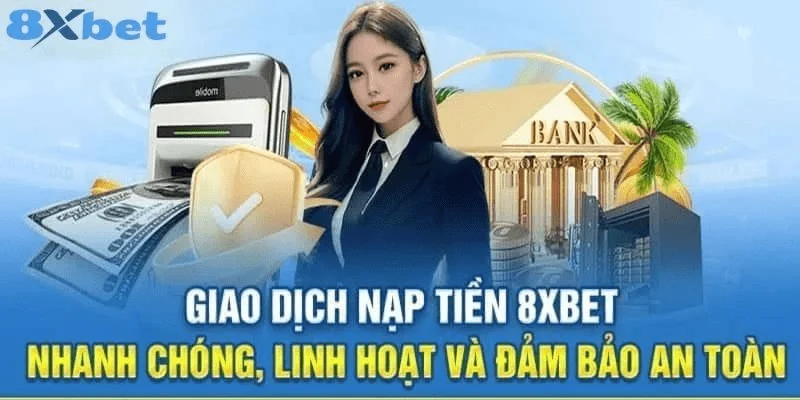 Nạp tiền 8xbet Hướng dẫn chi tiết nạp tiền 8xbet